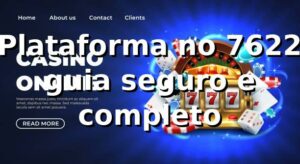 ⭐ Plataforma no 7622: guia seguro e completo