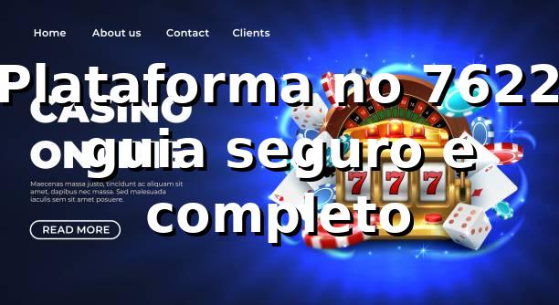 ⭐ Plataforma no 7622: guia seguro e completo